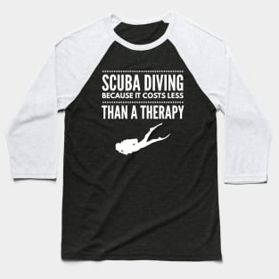 SCUBA DIVING COSTS LESS THAN A THERAPY - SCUBA DIVING Baseball T-Shirt